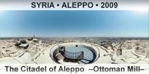 SYRIA • ALEPPO The Citadel of Aleppo  –Ottoman Mill–