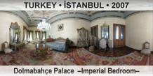TURKEY • İSTANBUL Dolmabahçe Palace  –Imperial Bedroom–